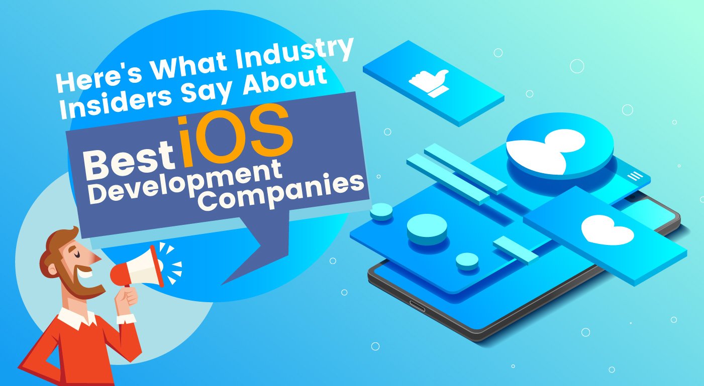 Here's What Industry Insiders Say About Best iOS Development Companies