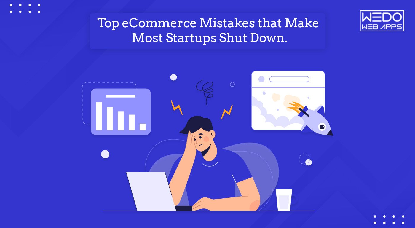 Top eCommerce Mistakes that Make Most Startups Shut Down