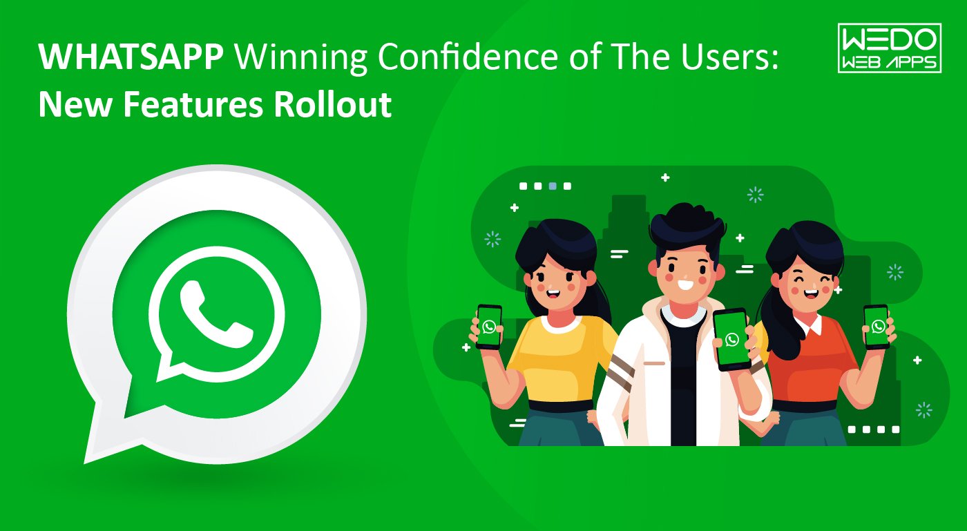 WhatsApp Winning Confidence of The Users: New Features Rollout